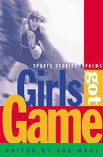 Girls Got Game : Sports Stories and Poems