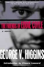 The Friends of Eddie Coyle : A Novel