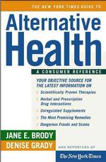 The New York Times Guide to Alternative Health : A Consumer Reference