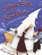 Sleigh Bells and Snowflakes : A Celebration of Christmas