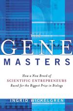 The Gene Masters : How a New Breed of Scientific Entrepreneurs Raced for the Biggest Prize in Biology （1ST）