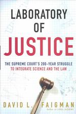 Laboratory of Justice : The Supreme Court's 200-Year Struggle to Integrate Science and the Law