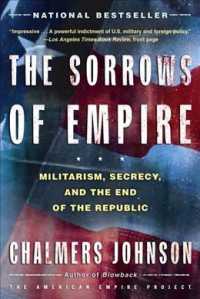 The Sorrows of Empire: Militarism, Secrecy, and the End of the Republic (American Empire Project")