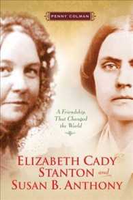 Elizabeth Cady Stanton and Susan B. Anthony : A Friendship That Changed the World