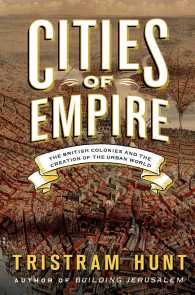 Cities of Empire : The British Colonies and the Creation of the Urban World