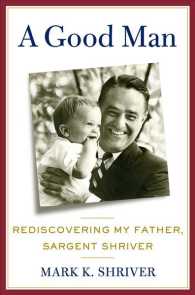 A Good Man : Rediscovering My Father, Sargent Shriver （1ST）