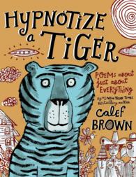 Hypnotize a Tiger : Poems about Just about Everything