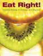 Eat Right! : Healthy Eating in College and Beyond