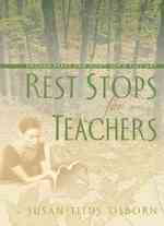 Rest Stops for Teachers : Enough Peace and Quiet for a Full Day
