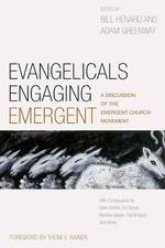 Evangelicals Engaging Emergent : A Discussion of the Emergent Church Movement
