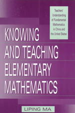 Knowing and Teaching Elementary Mathematics : Teachers' Understanding of Fundamental Mathematics in China and the United States (Studies in Mathematic