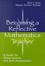 Becoming a Reflective Mathematics Teacher : A Guide for Observations and Self-Assessment (Volume in the Studies in Mathematical Thinking and Learning