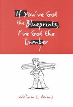 If You'Ve Got the Blueprints, I'Ve Got the Lumber