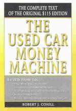 The Used Car Money Machine : Learn How to Drive Most Any Car for Free
