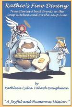 Kathie's Fine Dining : True Stories about Events in the Soup Kitchen and on the Soup Line; a Joyful and Humorous Mission
