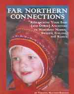 Far Northern Connections : Researching Your Sami and Other Ancestors in Northern Norway, Sweden, Finland, and Russia