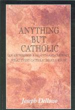 Anything but Catholic : An Archbishop - a Deacon- and Celibacy: What Every Catholic Should Know （1ST）