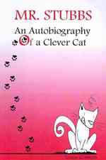 Mr. Stubbs : An Autobiography of a Clever Cat