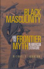 Black Masculinity and the Frontier Myth in American Literature (Literature of the American West Series)