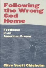 Following the Wrong God Home : Footloose in an American Dream (Literature of the American West, V. 12)