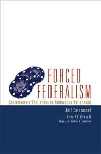 Forced Federalism : Contemporary Challenges to Indigenous Nationhood
