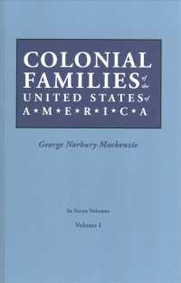 Colonial Families of the United States of America. in Seven Volumes. Volume I