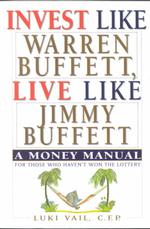 Invest Like Warren Buffett, Live Like Jimmy Buffett : A Money Manual for Those Who Haven't Won the Lottery （REV UPD SU）