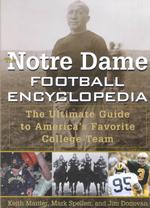 The Notre Dame Football Encyclopedia : The Ultimate Guide to America's Favorite College Team