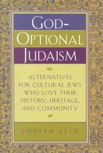 God-Optional Judaism : Alternatives for Cultural Jews Who Love Their History, Heritage, and Community