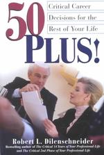50 Plus! : Critical Career Decisions for the Rest of Your Life