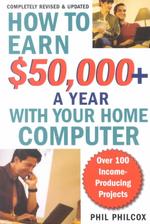 How to Earn $50000+ a Year with Your Home Computer : Over 100 Income-Producing Project （REV UPD）