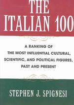 The Italian 100 : A Ranking of the Most Influential Cultural, Scientific, and Political Figures, Past and Present