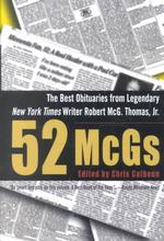 52 McGs : The Best Obituaries from Legendary New York Times Writer Robert McG. Thomas, Jr （Reprint）