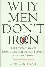 Why Men Don't Iron : The Fascinating and Unalterable Differences between Men and Women （Reprint）
