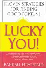 Lucky You! : Proven Strategies You Can Use to Find Your Fortune