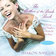 The Mother-of-the-Bride Book : Giving Your Daughter a Wonderful Wedding （Updated）