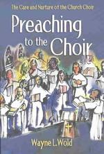 Preaching to the Choir : The Care and Nurture of the Church Choir