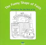 The Funny Shape of Faith : Devotions for the Rest of Us