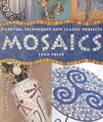 Mosaics : Essential Techniques & Classic Projects