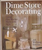 Dime Store Decorating : Using Flea Market Finds with Style