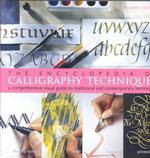 The Encyclopedia of Calligraphy Techniques : A Comprehensive Visual Guide to Traditional and Contemporary Techniques