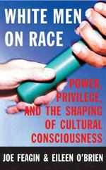White Men on Race : Power, Privilege, and the Shaping of Cultural Consciousness
