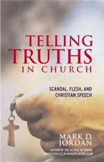 Telling Truths in Church : Scandal, Flesh, and Christian Speech
