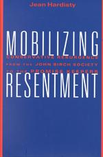 Mobilizing Resentment : Conservative Resurgence from the John Birch Society to the Promise Keepers