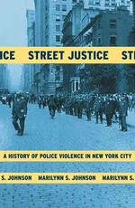 Street Justice: a History of Police Violence in New York