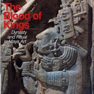 The Blood of Kings : Dynasty and Ritual in Maya Art （Reprint）