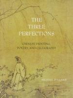 The Three Perfections : Chinese Painting, Poetry, and Calligraphy （Revised）
