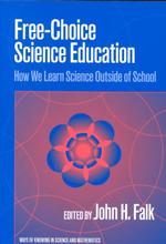 Free-choice Science Education : How We Learn Science Outside of School (Ways of Knowing in Science & Mathematics)