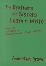The Brothers and Sisters Learn to Write : Popular Literacies in Childhood and School Cultures (Language and Literacy Series)
