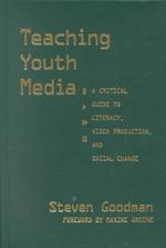 Teaching Youth Media : A Critical Guide to Literacy, Video Production, and Social Change (Series on School Reform, 36)